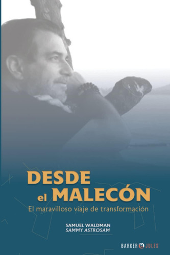 Libro: Desde El Malecón: El Maravilloso Viaje De Transformac