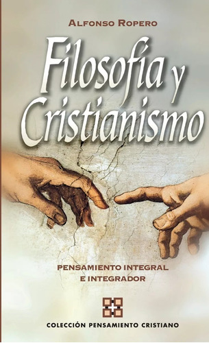 Filosofía Y Cristianismo: Pensamiento Integral E Integrador, De Alfonso Ropero. Editorial Clie En Español