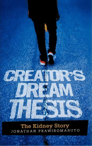 Creator's Dream Thesis, De Jonathan Prawiromaruto. Editorial Iuniverse, Tapa Dura En Inglés
