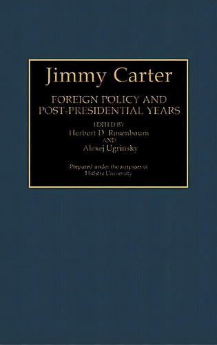 Jimmy Carter: Foreign Policy And Post-presidential Years, De Rosenbaum, Herbert D.. Editorial Greenwood Pub Group, Tapa Dura En Inglés
