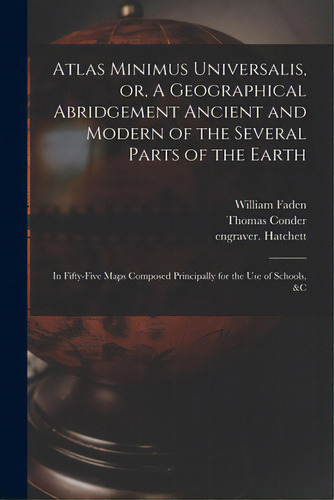 Atlas Minimus Universalis, Or, A Geographical Abridgement Ancient And Modern Of The Several Parts..., De Faden, William 1749-1836. Editorial Legare Street Pr, Tapa Blanda En Inglés