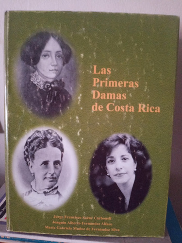 Las Primeras Damas De Costa Rica. Sáenz, Fernández, Muñoz 