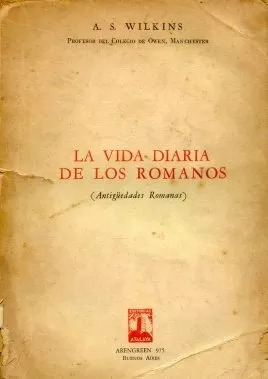 A. S. Wilkins: La Vida Diaria De Los Romanos