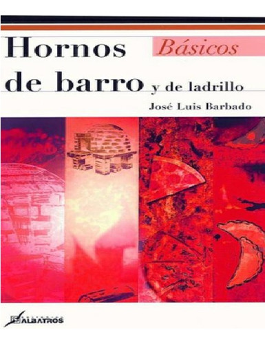 Hornos De Barro Y De Ladrillo, De José Luis Barbado.albatros