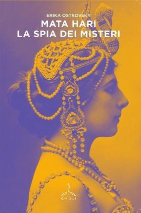 Mata Hari. La Spia Dei Misteri - Erika Ostrovsky (italiano)