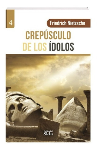 El Crepúsculo De Los Ídolos / Edición Especial, De Friedrich Nietzsche. Editorial Skla, Tapa Blanda En Español, 2021