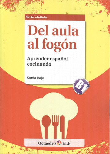 Del Aula Al Fogón: Aprender Español Cocinando. Nivel B2, De Sonia Bajo. Editorial Octaedro, Tapa Blanda, Edición 1 En Español, 2013