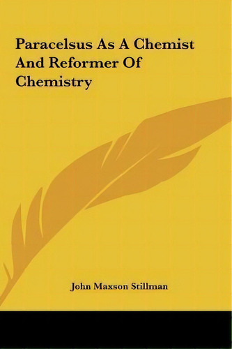 Paracelsus As A Chemist And Reformer Of Chemistry, De John Maxson Stillman. Editorial Kessinger Publishing, Tapa Dura En Inglés