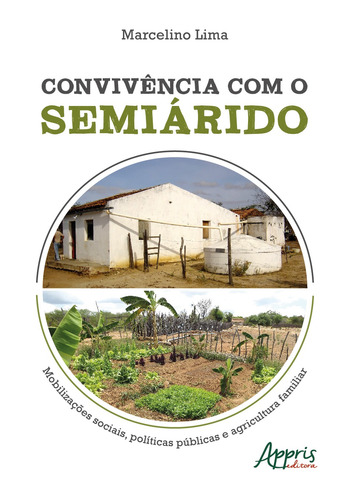 Convivência com o semiárido: mobilizações sociais, políticas públicas e agricultura familiar, de Lima, Marcelino. Editorial Appris Editora e Livraria Eireli - ME, capa mole em português, 2021