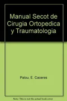 Comprar &&& Manual Secot De Cirugia Ortopedica Y Traumatologia