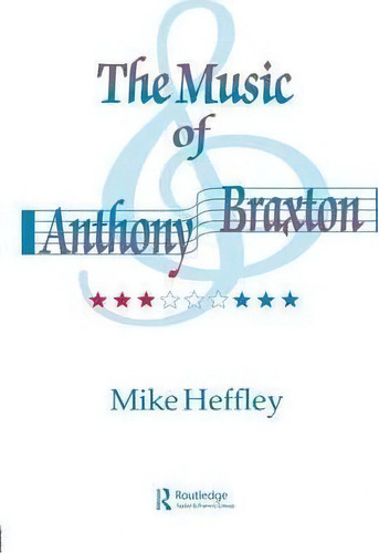 Music Of Anthony Braxton, De Mike Heffley. Editorial Taylor Francis Ltd, Tapa Blanda En Inglés