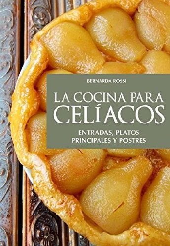 Libro - Cocina Para Celiacos Entradas Platos Principales Y 