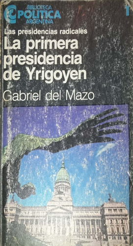 Las Presidencias Radicales. Primera Presidencia De Yrigoyen.