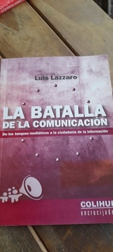 La Batalla De La Comunicación De Luis Lazzaro - Colihue 