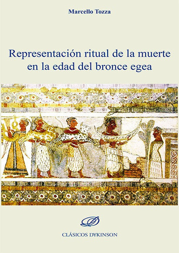 Representacion Ritual De La Muerte En La Edad Del Bronce Ege, De Tozza, Marcello. Editorial Dykinson, S.l., Tapa Blanda En Español