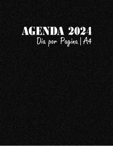 Libro: Agenda 2024 Dia Por Pagina A4: Planificador 2024 Gran