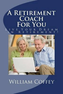 Libro A Retirement Coach For You : A Guide To Achieving T...