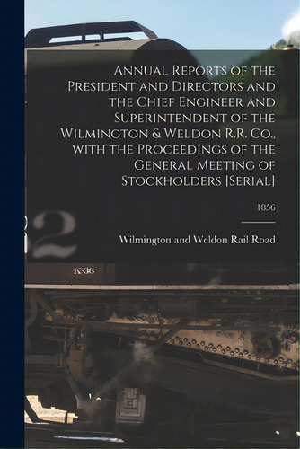 Annual Reports Of The President And Directors And The Chief Engineer And Superintendent Of The Wi..., De Wilmington And Weldon Rail Road. Editorial Legare Street Pr, Tapa Blanda En Inglés