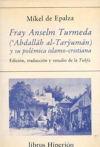 Fray Anselm Turmeda ('abdallah Al-taryuman) Y Su Polãâ©mica Islamo-cristiana, De Epalza, Mikel De., Vol. 1. Editorial Hiperion, Tapa Blanda En Español