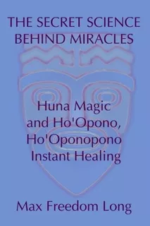 Book : The Secret Science Behind Miracles Huna Magic And...