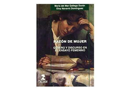 Razon De Mujer - Genero Y Discurso En El Ensayo Femenino