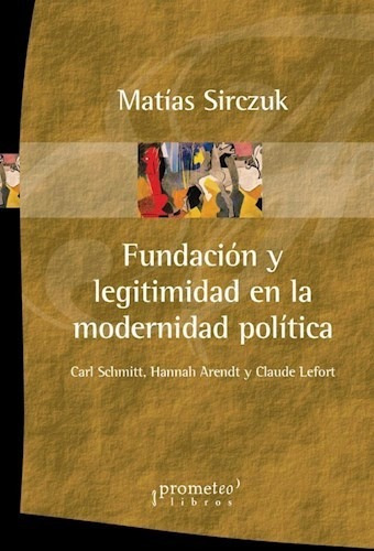 Libro Fundacion Y Legitimidad En La Modernidad Politica. Sch