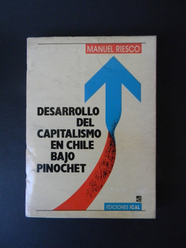 Desarrollo Capitalismo En Chile Bajo Pinochet 1989 M. Riesco