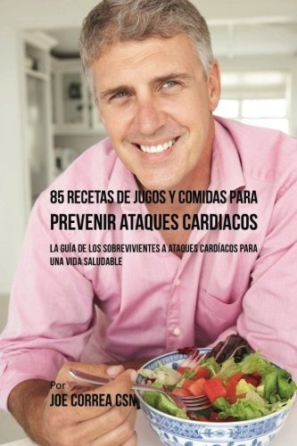 Libro : 85 Recetas De Jugos Y Comidas Para Prevenir Ataques