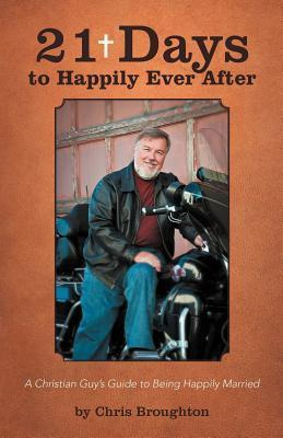 Libro 21 Days To Happily Ever After: A Christian Guy's Gu...