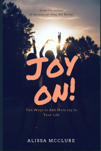 Joy On!: Ten Ways To Add More Joy To Your Life, De Mcclure, Alissa. Editorial Lightning Source Inc, Tapa Blanda En Inglés