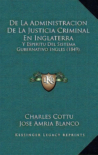 De La Administracion De La Justicia Criminal En Inglaterra, De Charles Cottu. Editorial Kessinger Publishing, Tapa Dura En Español
