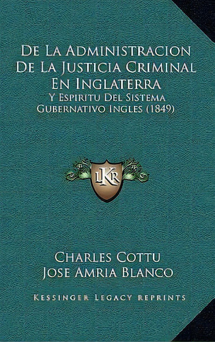 De La Administracion De La Justicia Criminal En Inglaterra, De Charles Cottu. Editorial Kessinger Publishing, Tapa Dura En Español