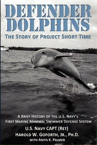 Defender Dolphins The Story Of Project Short Time, De Harold W Goforth. Editorial Fortis Publishing, Tapa Blanda En Inglés