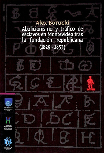 Abolicismo Y Trafico De Esclavos En Montevideo Borucki Alex