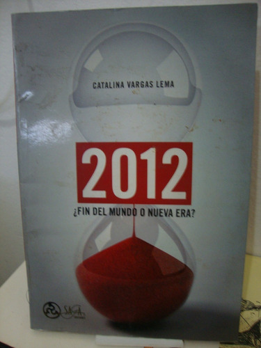 2012 Fin Del Mundo O Nueva Era - Catalina Vargas Lema