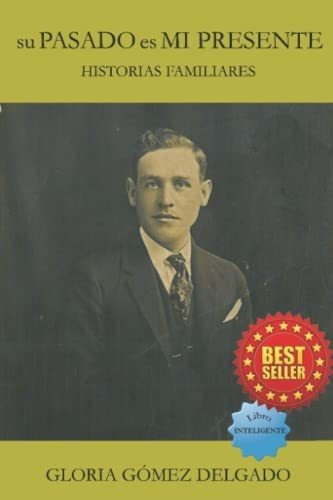 Su Pasado Es Mi Presente Historias Familiares -..., De Gomez Delgado, Gloria. Editorial Independently Published En Español