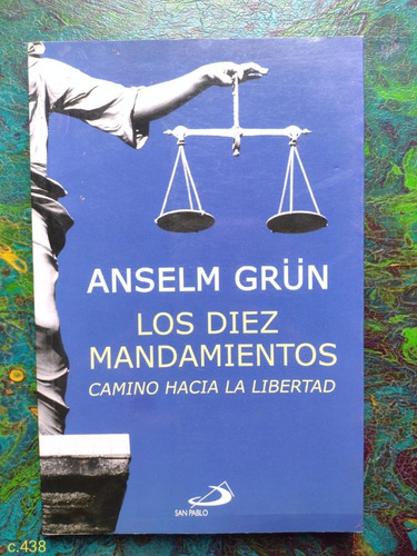 Anselm Grün / Los Diez Mandamientos Camino Hacia La Libertad