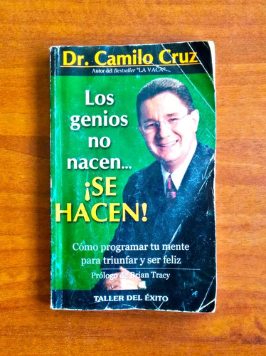 Los Genios No Nacen ¡ Se Hacen ! / Dr. Camilo Cruz