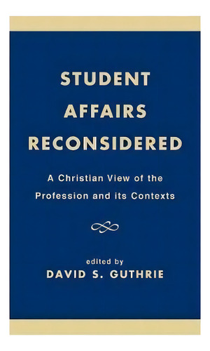 Student Affairs Reconsidered, De David S. Guthrie. Editorial University Press America, Tapa Dura En Inglés