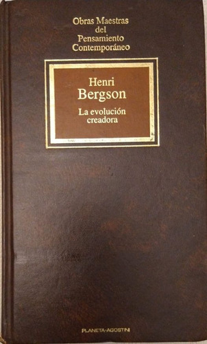 La Evolución Creadora Henri Bergson  Edit. Planeta-agostini