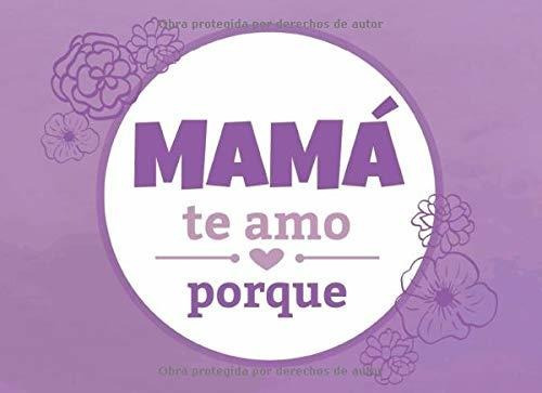 Libro : Mama Te Amo Porque Un Libro Que Te Anima A Escribir