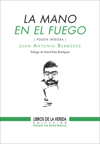 La Mano En El Fuego, De Juan Antonio Bermudez. Editorial Libros De La Herida & La Palabra Itinerante, S.l., Tapa Blanda En Español, 2024