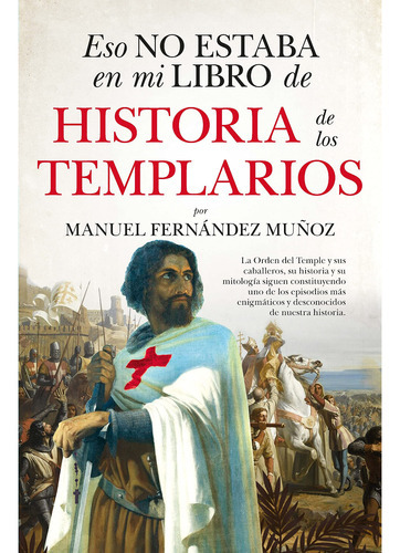 Eso No Estaba En Mi Libro De Historia De Los Templarios, De Muñoz Fernandez; Manuel. Almuzara Editorial, Tapa Blanda, Edición 1 En Español, 2022
