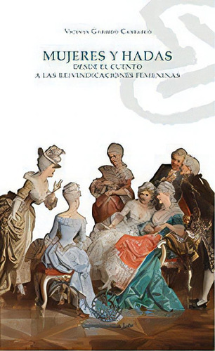 Mujeres Y Hadas. Desde El Cuento A Las Reivindicaciones Femeninas, De Garrido Carrasco, Vicenta. Editorial Universidad De Jaén, Tapa Blanda En Español