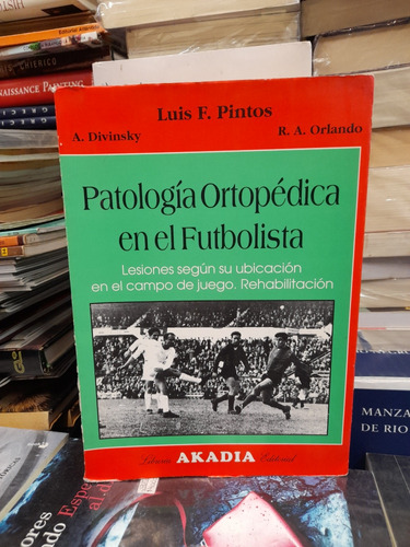 Patología Ortopédica En El Futbolista / Luis Pintos / Akadia