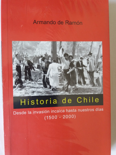 Libro:  Historia De Chile:  Desde La Invasion Incaica Hasta 