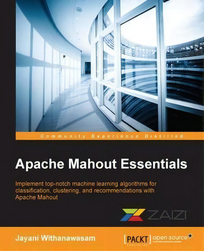 Apache Mahout Essentials, De Jayani Withanawasam. Editorial Packt Publishing Limited, Tapa Blanda En Inglés, 2015