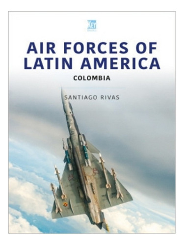 Air Forces Of Latin America: Colombia - Santiago Rivas. Eb19