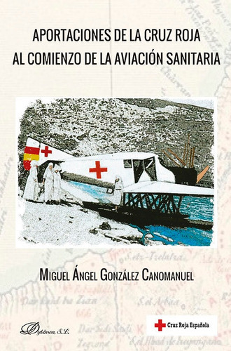 APORTACIONES DE LA CRUZ ROJA AL COMIENZO DE LA AVIACION SANI, de GONZALEZ CANOMANUEL, MIGUEL ANGEL. Editorial Dykinson, S.L., tapa blanda en español