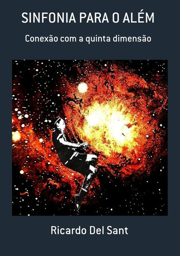 Sinfonia Para O Além: Conexão Com A Quinta Dimensão, De Ricardo Del Sant. Série Não Aplicável, Vol. 1. Editora Clube De Autores, Capa Mole, Edição 2 Em Português, 2021